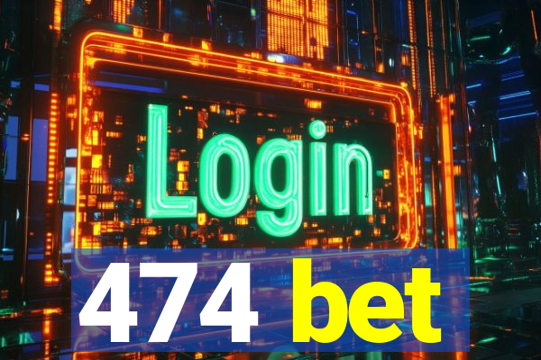 474 bet